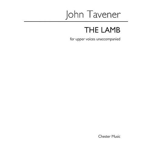 CHESTER MUSIC The Lamb (SSAA a cappella) SSAA Composed by John Tavener Arranged by Barry Rose