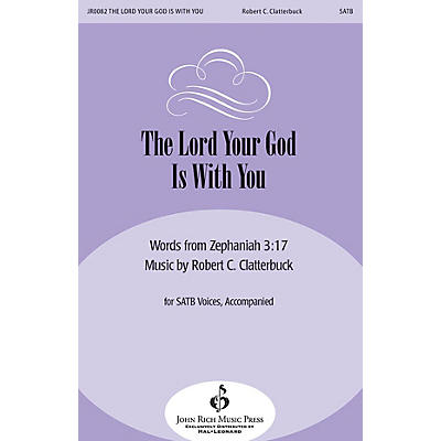 John Rich Music Press The Lord Your God Is with You SATB composed by Robert Clatterbuck