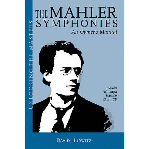 The Mahler Symphonies Unlocking the Masters Series Softcover with CD Written by David Hurwitz