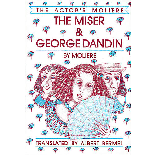 The Miser & George Dandin (The Actor's Molière - Volume 1) Applause Books Series Softcover by Moliere