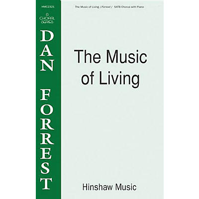 Hinshaw Music The Music of Living SATB composed by Dan Forrest