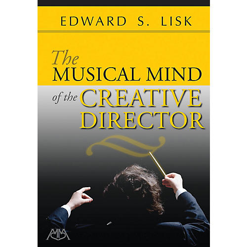 The Musical Mind of the Creative Director Concert Band Written by Edward S. Lisk