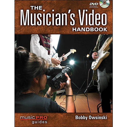 The Musician's Video Handbook: A Guide To Making Every Video That A Musician Needs