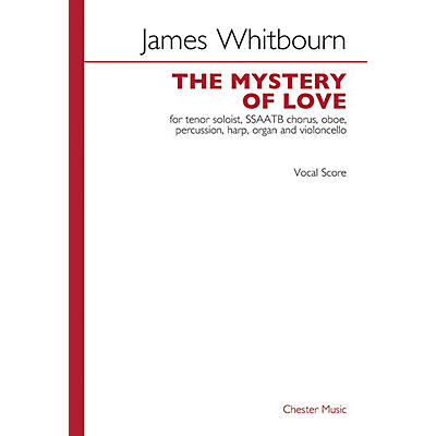 CHESTER MUSIC The Mystery of Love SATB Divisi Composed by James Whitbourn