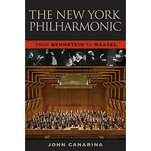 The New York Philharmonic (From Bernstein to Maazel) Amadeus Series Hardcover Written by John Canarina