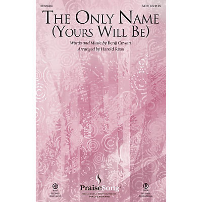 PraiseSong The Only Name (Yours Will Be) SATB by Big Daddy Weave arranged by Harold Ross