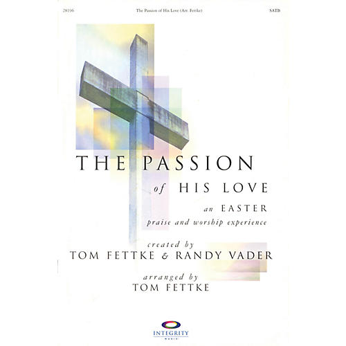 The Passion of His Love (An Easter Praise and Worship Experience) Bulletin Pack (100) by Tom Fettke