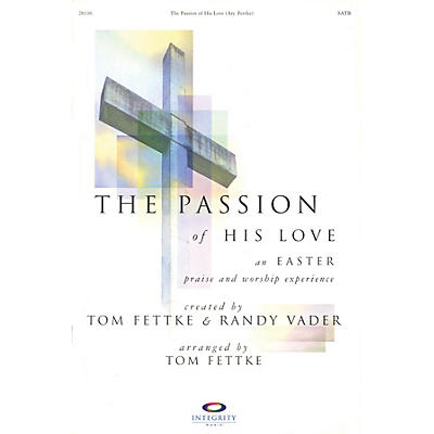 Integrity Music The Passion of His Love (An Easter Praise and Worship Experience) Orchestra Arranged by Tom Fettke