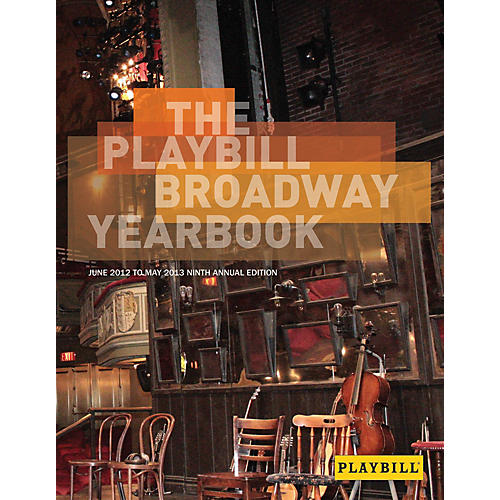 The Playbill Broadway Yearbook: June 2012 to May 2013 Playbill Broadway Yearbook Series Hardcover