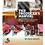 Hal Leonard The Producer's Manual - All You Need To Get Pro Recordings And Mixes In The Project Studio