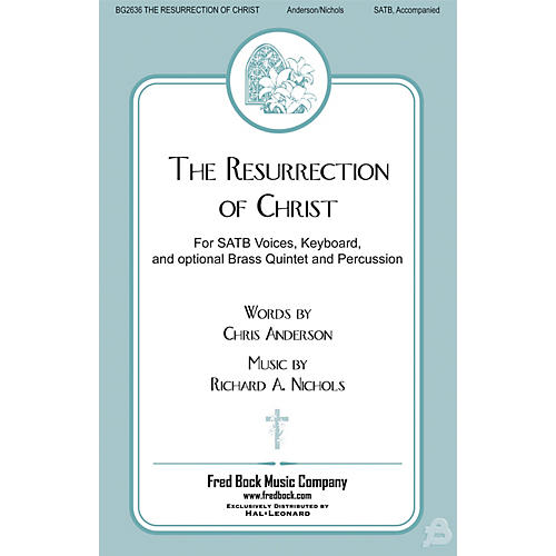 Fred Bock Music The Resurrection Of Christ SATB composed by Richard Nichols