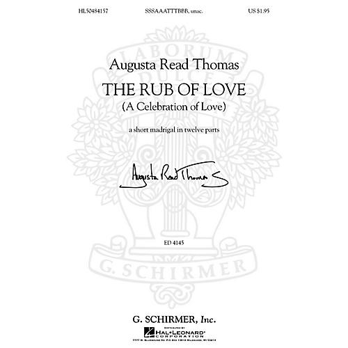 G. Schirmer The Rub of Love (A Celebration of Love) SSSAAATTTBBB, unac. composed by Augusta Read Thomas