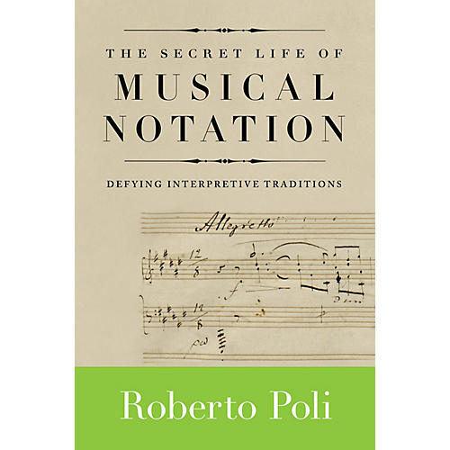 The Secret Life of Musical Notation Amadeus Series Softcover Written by Roberto Poli