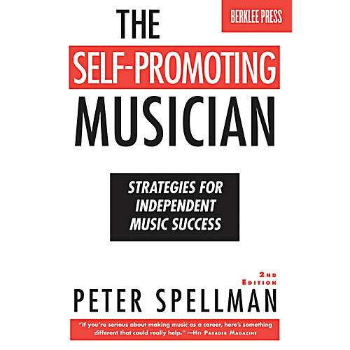 The Self-Promoting Musician - Strategies For Independent Music Success