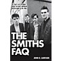 Hal Leonard The Smiths FAQ: All That's Left To Know About The Most Important British Band Of The 1980s
