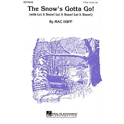 Hal Leonard The Snow's Gotta Go! (with Let It Snow! Let It Snow! Let It Snow!) 2-Part arranged by Mac Huff