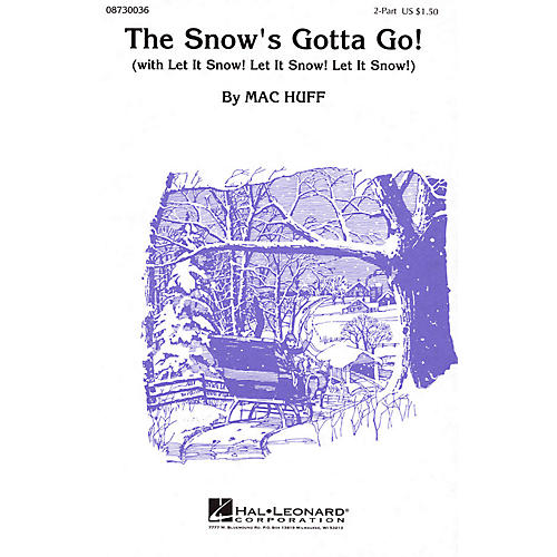 Hal Leonard The Snow's Gotta Go! (with Let It Snow! Let It Snow! Let It Snow!) 2-Part arranged by Mac Huff