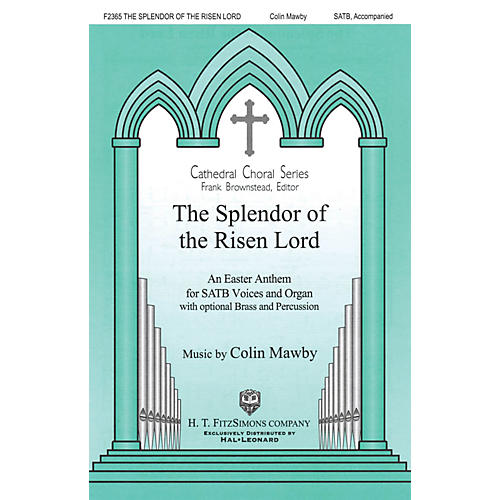 H.T. FitzSimons Company The Splendor of the Risen Lord SATB composed by Colin Mawby