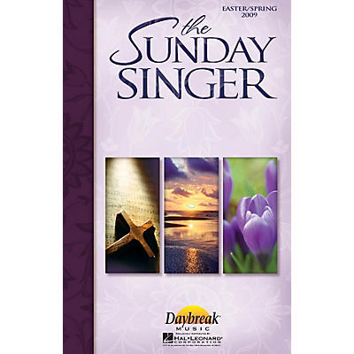 Daybreak Music The Sunday Singer - Easter/Spring 2009 Book composed by Various