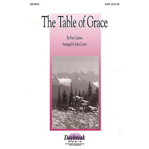 Daybreak Music The Table of Grace (SATB) SATB arranged by John Carter