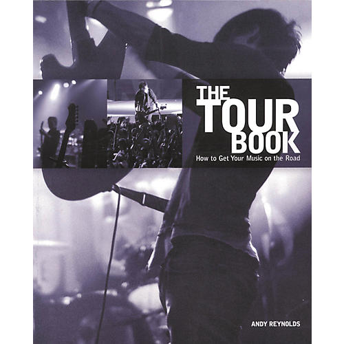 The Tour Book - How To Get Your Music On The Road