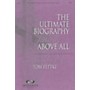Integrity Music The Ultimate Biography (featuring Above All) SATB Arranged by Tom Fettke