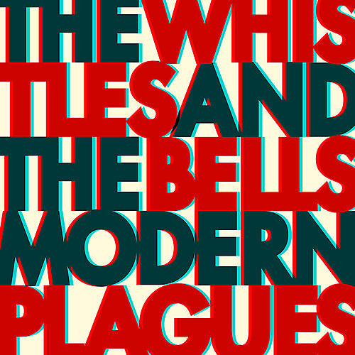 The Whistles & the Bells - Modern Plagues