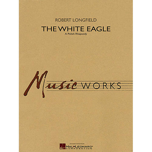 The White Eagle (A Polish Rhapsody) Concert Band Level 4 Composed by Robert Longfield