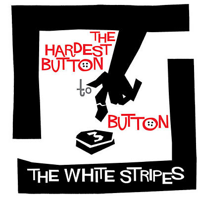 The White Stripes - Hardest Button to Button / St. Ides of March
