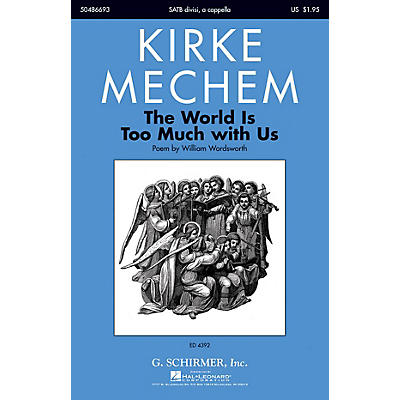 G. Schirmer The World Is too Much with Us SATB DV A Cappella composed by Kirke Mechem