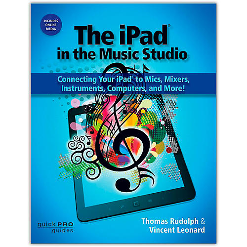 The iPad In The Music Studio: Connecting Your iPad To Mics, Mixers, Instruments, and More Book/Online Audio