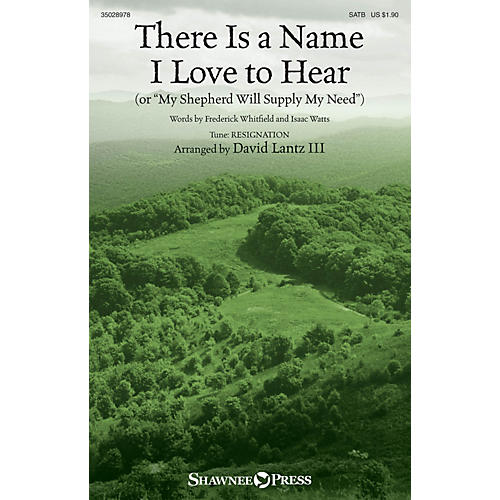 Shawnee Press There Is a Name I Love to Hear (or My Shepherd Will Supply My Need) SATB arranged by David Lantz III