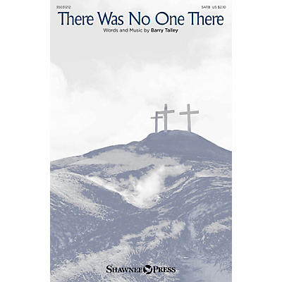 Shawnee Press There Was No One There SATB composed by Barry Talley