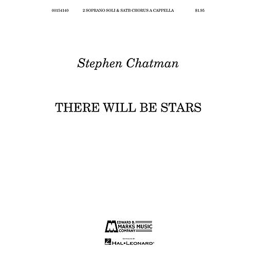 Edward B. Marks Music Company There Will Be Stars (for 2 Soprano soli and SATB Chorus a cappella) SATB a cappella by Stephen Chatman