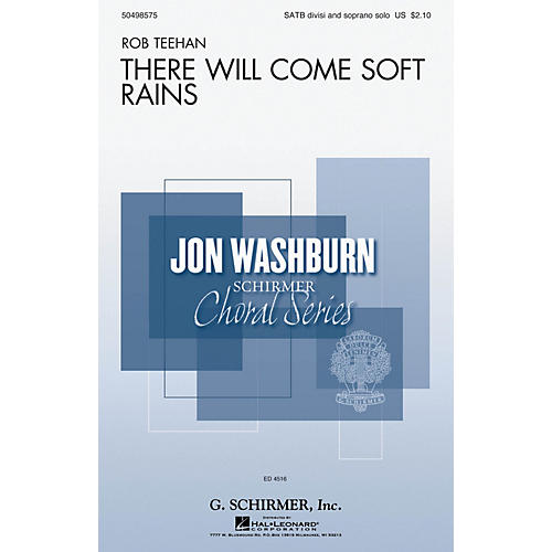 G. Schirmer There Will Come Soft Rains (Jon Washburn Choral Series) SATB Divisi composed by Rob Teehan
