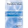 G. Schirmer Therefore, Music (Craig Hella Johnson Choral Series) SATB composed by Craig Hella Johnson