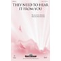 Shawnee Press They Need to Hear It from You SATB composed by Patti Drennan