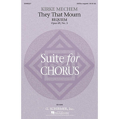 G. Schirmer They That Mourn (Requiem) (from Suite for Chorus, Op. 69, No. 3) SATB a cappella composed by Kirke Mechem