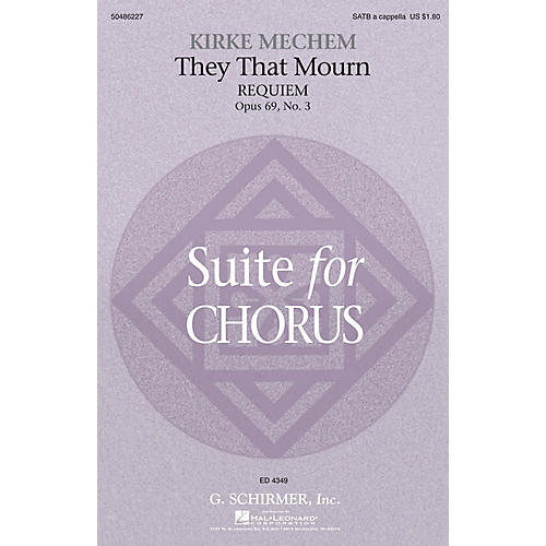 G. Schirmer They That Mourn (Requiem) (from Suite for Chorus, Op. 69, No. 3) SATB a cappella composed by Kirke Mechem
