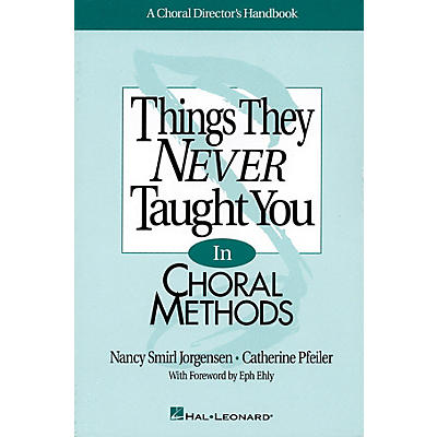 Hal Leonard Things They Never Taught You in Choral Methods RESOURCE BK composed by Nancy Smirl Jorgensen