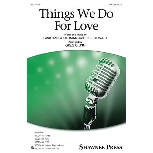Shawnee Press Things We Do for Love SAB arranged by Greg Gilpin