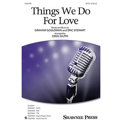 Shawnee Press Things We Do for Love SATB arranged by Greg Gilpin