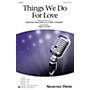 Shawnee Press Things We Do for Love SATB arranged by Greg Gilpin