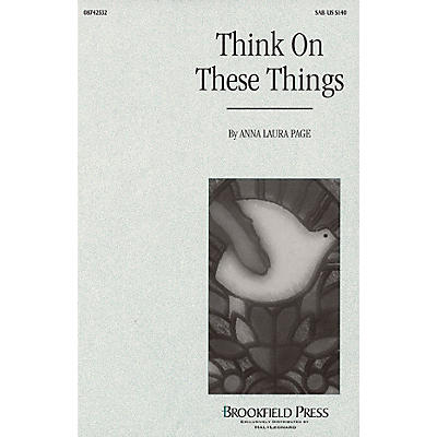 Brookfield Think on These Things SAB composed by Anna Laura Page