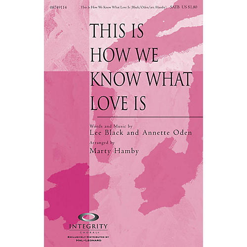 Integrity Choral This Is How We Know What Love Is SATB Arranged by Marty Hamby