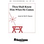 Shawnee Press Thou Shalt Know Him When He Comes SATB composed by Hal Hopson