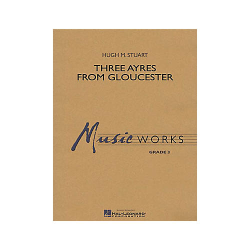 Hal Leonard Three Ayres from Gloucester Concert Band Level 3 Composed by Hugh Stuart