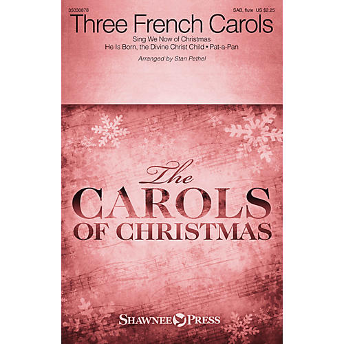 Shawnee Press Three French Carols (Sing We Now of Christmas, He Is Born, and Pat-a-Pan) SAB W/ FLUTE by Stan Pethel