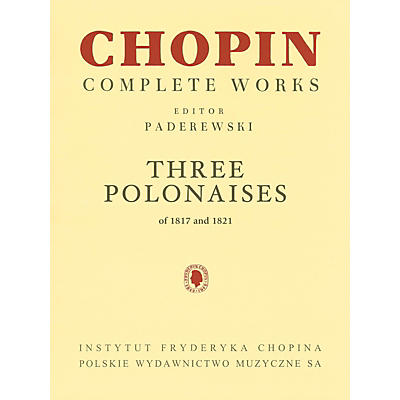 PWM Three Polonaises of 1817 and 1821 for Piano PWM by Frederic Chopin Edited by Ignacy Jan Paderewski