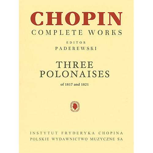 PWM Three Polonaises of 1817 and 1821 for Piano PWM by Frederic Chopin Edited by Ignacy Jan Paderewski